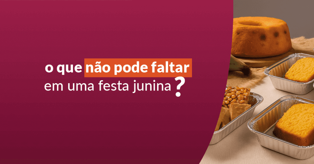 O que não pode faltar em uma festas juninas